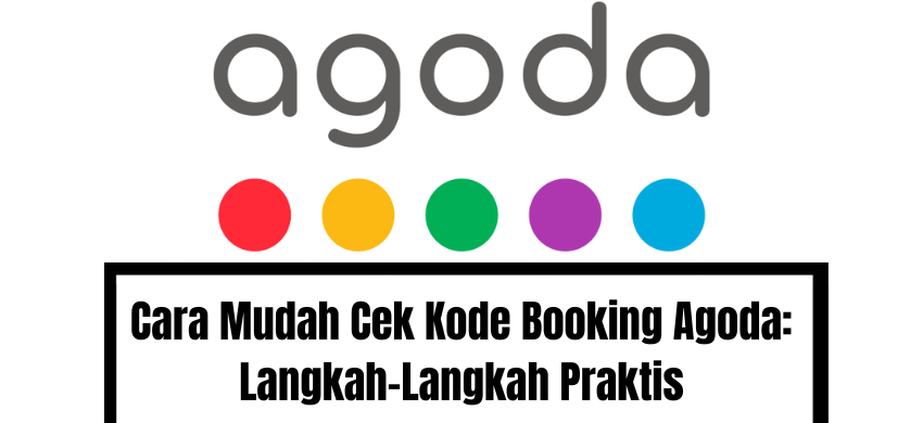 Cara Mudah Cek Kode Booking Agoda Langkah-Langkah Praktis