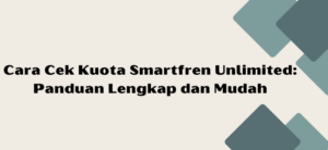 Cara Cek Kuota Smartfren Unlimited: Panduan Lengkap dan Mudah