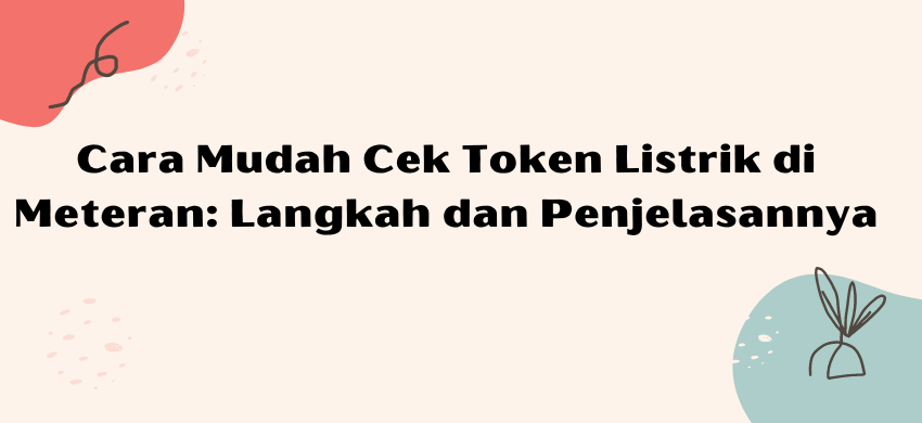 Cara Mudah Cek Token Listrik di Meteran: Langkah dan Penjelasannya