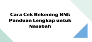 Cara Cek Rekening BNI: Panduan Lengkap untuk Nasabah