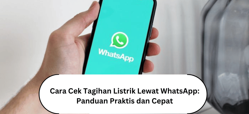 Cara Cek Tagihan Listrik Lewat WhatsApp Panduan Praktis dan Cepat