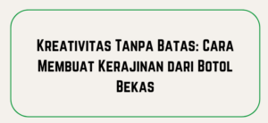 Kreativitas Tanpa Batas Cara Membuat Kerajinan dari Botol Bekas