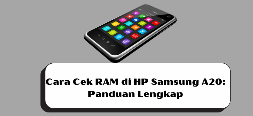 Cara Cek RAM di HP Samsung A20: Panduan Lengkap