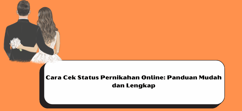 Cara Cek Status Pernikahan Online: Panduan Mudah dan Lengkap