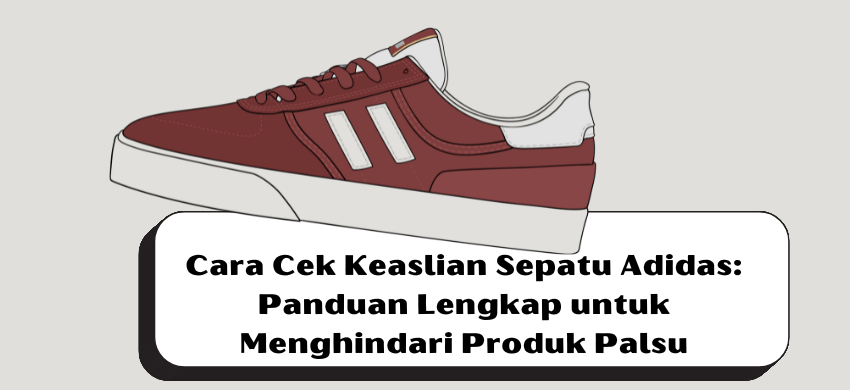 Cara Cek Keaslian Sepatu Adidas: Panduan Lengkap untuk Menghindari Produk Palsu