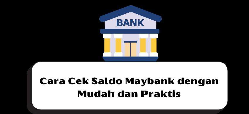 Cara Cek Saldo Maybank dengan Mudah dan Praktis