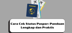 Cara Cek Status Paspor: Panduan Lengkap dan Praktis